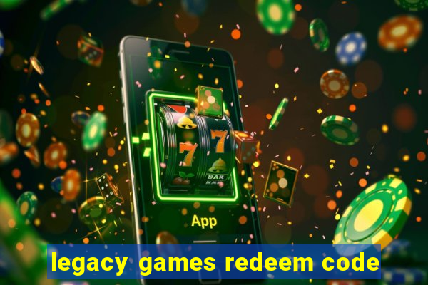 legacy games redeem code